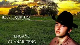 ENGAÑO GUANARITEÑO- Jesus Daniel Quintero- El Tigrito de Matanegra