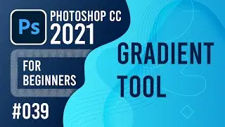 Photoshop CC 2021 for Beginners - (039) - Gradient Tool