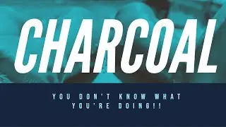 CHARCOAL: It'll bring pain If you don't know what I'm about to tell you...