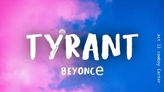 Beyoncé - TYRANT (Lyrics)