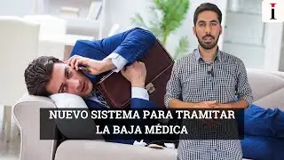 ¿Cómo funciona el nuevo sistema para TRAMITAR LA BAJA MÉDICA?