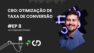 CRO: Otimização de Taxa de Conversão, com Raphael Oliveira | CD Cast - Ep. 008