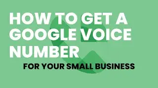 How to Get a Google Voice Number for Your Small Businesses