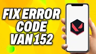 How To Fix Error Code VAN 152 in Valorant (2024) - Quick Fix