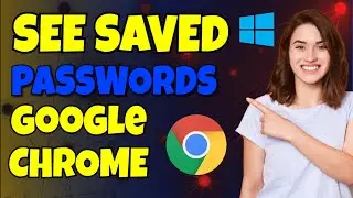 How To See Saved Passwords Stored In Google Chrome Browser