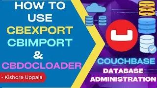 Module 3 - How to cbexport, cbimport and cbdocloader_04 - Hands-on Couchbase DBA | Kishore Uppala