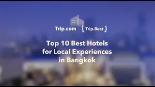 Trip.Best |Top 10 Best Hotels for Local Experiences in Bangkok