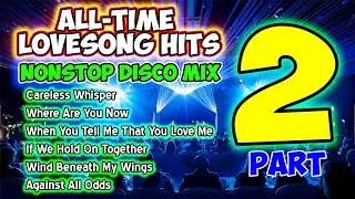 ALL-TIME LOVESONG HITS ❤️ PART 2 - NONSTOP DISCO MEDLEY - MASA BANGER REMIX - DJMAR DISCO TRAXX