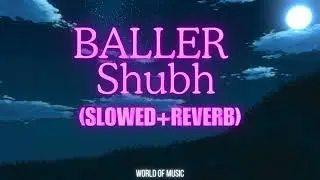 BALLER - [edit audio] 🥵 | Shubh | (slowed+reverb) 🥰 | World of Music |