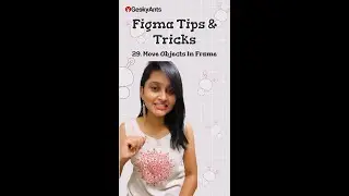 Figma Tips & Tricks | Episode - 29 | Move Objects in Figma | GeekyAnts