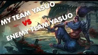 An Analysis: My Team Yasuo vs Enemy Team Yasuo