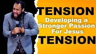 TENSION: Developing a Stronger Passion for Jesus