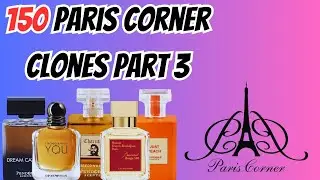 Discover 150 Paris Corner Clones: Your Ultimate Guide to Fragrances - [PART 3]