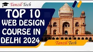 Top 10 Best Web Design Training Institutes in Delhi | TanzilTech || 2024