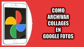 Cómo archivar collages en Google Fotos