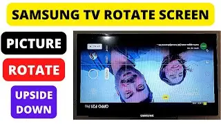 SAMSUNG TV SCREEN ROTATION SETTINGS, SAMSUNG TV ROTATE SCREEN