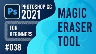 Photoshop CC 2021 for Beginners - (038) - Magic Eraser Tool