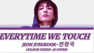 EVERYTIME WE TOUCH~JEON JUNGKOOK AI COVER~ BY CASCADA