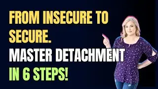 How I Mastered DETACHMENT & Went From Anxious To Secure In 6 Steps