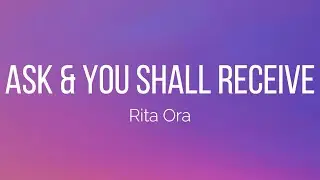 Rita Ora - Ask & You Shall Receive (Lyrics)