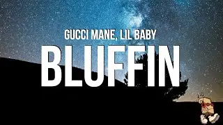 Gucci Mane & Lil Baby - Bluffin (Lyrics)