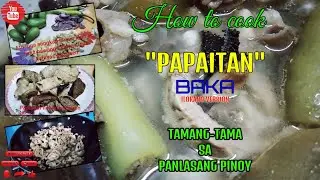 How to cook and prepare papaitang baka - Ilokano version - Tamang tama sa panlasang pinoy