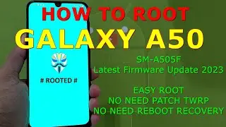 How to Root Samsung Galaxy A50 A505x Android 11 OneUI 3.1 in 2023