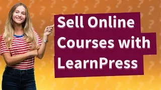 How Can I Sell Online Courses Using the Free LearnPress WordPress Plugin?