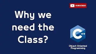 (6) Why we need the class? - Object Oriented Programming (OOP)