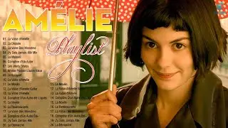 Le beau monde Amélie en 1 heure  ★ Amélie Soundtrack ★ Le monde fabuleux dAmélie  SoundTrack