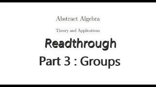 Readthrough of Abstract Algebra, Theory and Applications - Part 3 : Groups.