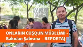 "Heç bezmirəm" - Bakıdan Şabrana pulsuz müəllimliyə gedən jurnalist