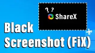 Sharex Shows a Black Screen When You're Trying To Take a Screenshot (Fix)