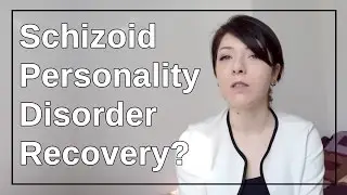 Schizoid Personality Disorder - Recovery? (Part 1)