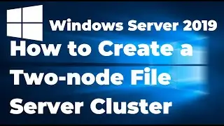 36  How to Create a File Server Cluster with Windows Server 2019