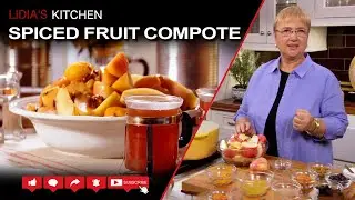 Spiced Fruit Compote Recipe - Lidia’s Kitchen Series