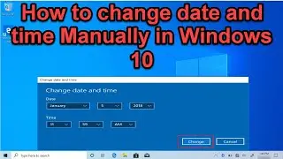 How to change date and time in windows 10 manually