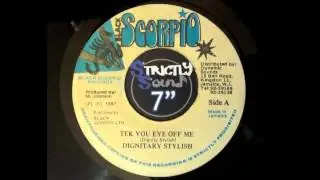 Tek You Eye Off Me - Dignitary Stylish