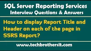 How to Display Report Title and Header on Each page in SSRS Report -SSRS Interview Questions