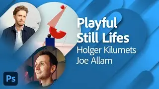 Compositing Still Life Photography in Photoshop 2023 with Holger Kilumets and Joe Allam | Adobe Live