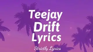 Teejay - Drift Lyrics | Strictly Lyrics