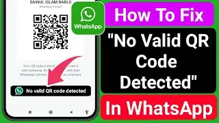 How To Fix No Valid QR Code Detected In WhatsApp | WhatsApp No Valid QR Code Detected Problem Solve