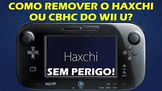 COMO REMOVER O HAXCHI OU COLDBOOT HAXCHI (CBHC) DO WII U SEM PERIGO? + CURIOSIDADES