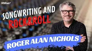 RSR467 - Roger Alan Nichols - Guitars, Amps, Studios, Songwriting and Rock & Roll