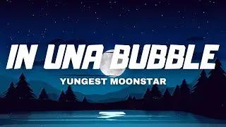 IN UNA BUBBLE - Yungest Moostar ( TESTO/LYRICS )