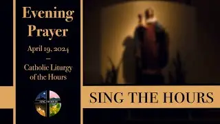 4.19.24 Vespers, Friday Evening Prayer of the Liturgy of the Hours