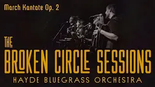 Hayde Bluegrass Orchestra - March Kantate Op. 2 | The Broken Circle Sessions - Live at OCH