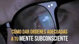 DECRETA UNA COSA Y SE CUMPLIRÁ - Cómo dar ORDENES ADECUADAS a tu MENTE SUBCONSCIENTE