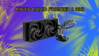 Arctic Liquid Freezer II 280 обзор и тест температур в играх