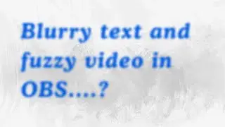 Fuzzy blurry video and text in OBS check this setting for a quick fix